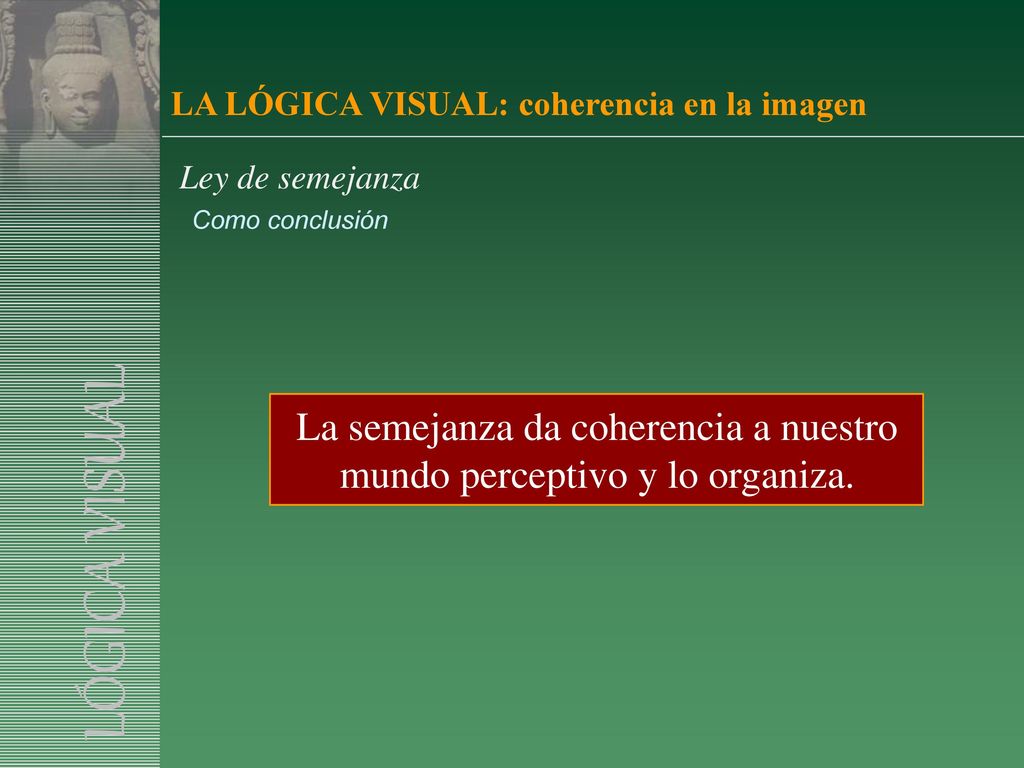 La semejanza da coherencia a nuestro mundo perceptivo y lo organiza.