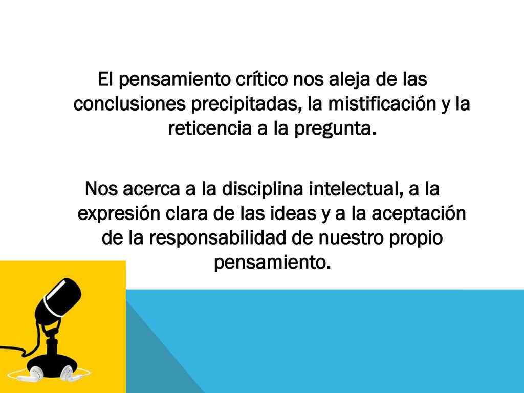 El pensamiento crítico nos aleja de las conclusiones precipitadas, la mistificación y la reticencia a la pregunta.