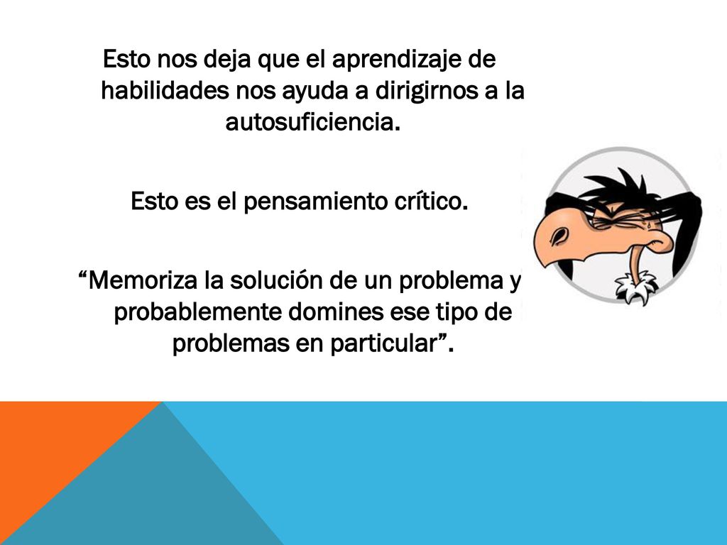 Esto nos deja que el aprendizaje de habilidades nos ayuda a dirigirnos a la autosuficiencia.
