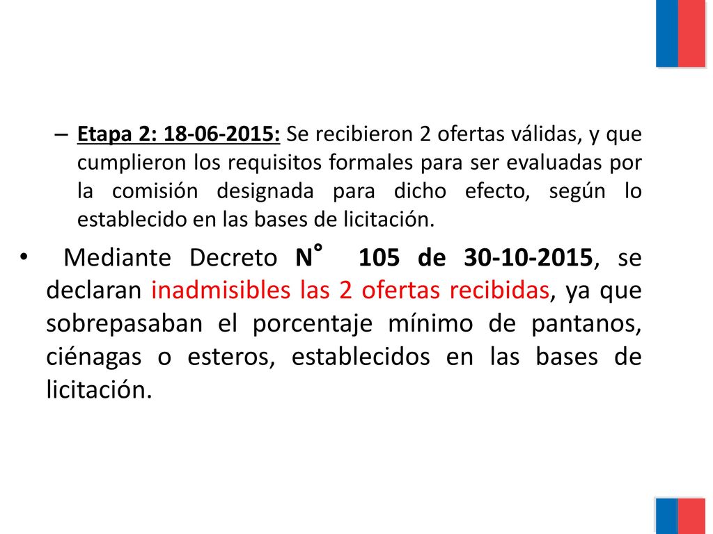 Etapa 2: : Se recibieron 2 ofertas válidas, y que cumplieron los requisitos formales para ser evaluadas por la comisión designada para dicho efecto, según lo establecido en las bases de licitación.