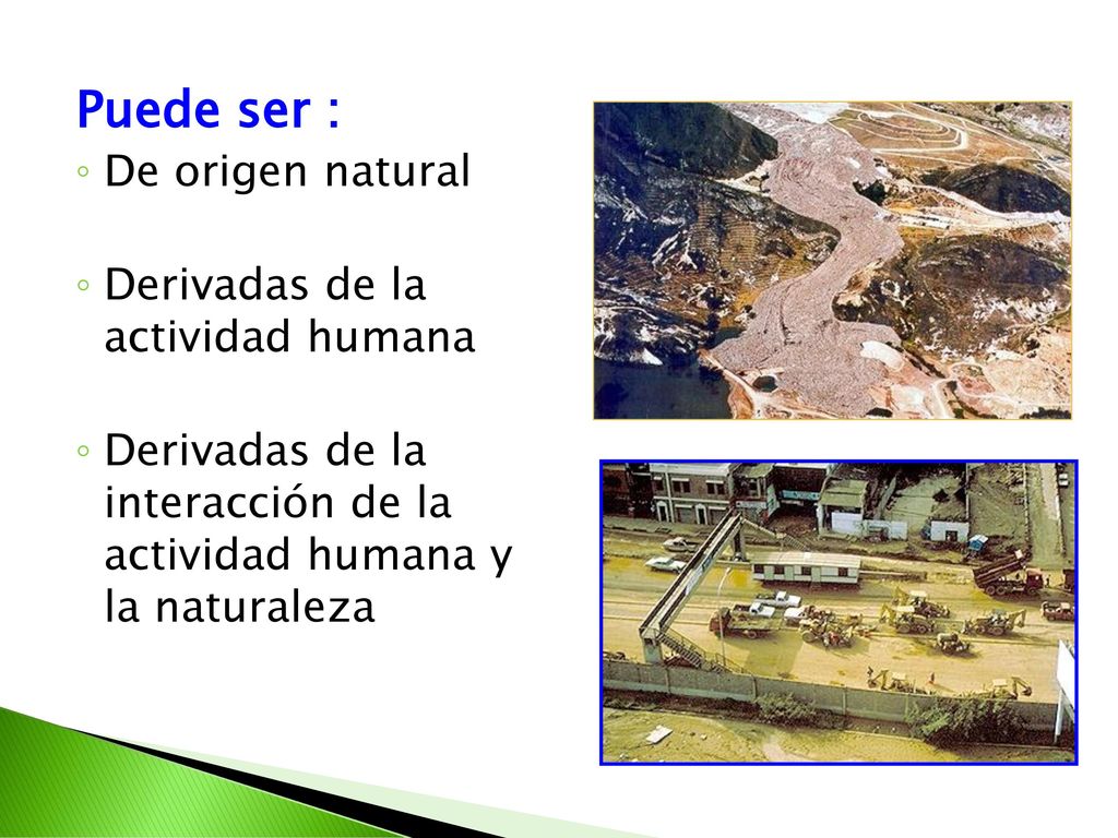 Puede ser : De origen natural Derivadas de la actividad humana