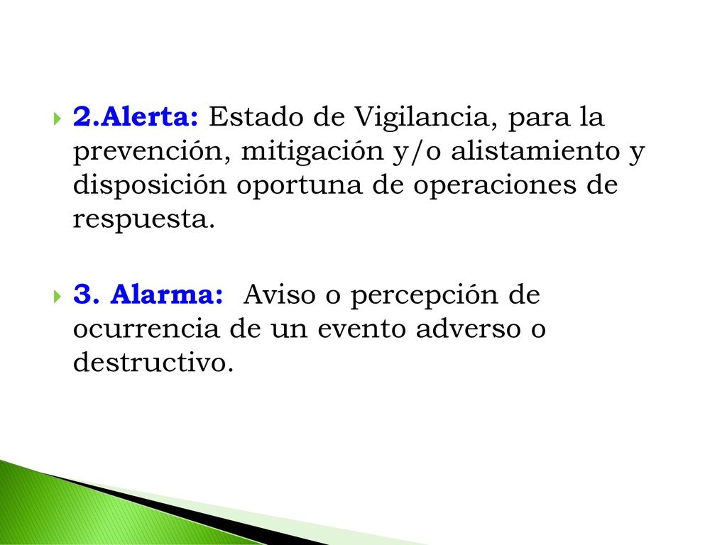 2.Alerta: Estado de Vigilancia, para la prevención, mitigación y/o alistamiento y disposición oportuna de operaciones de respuesta.