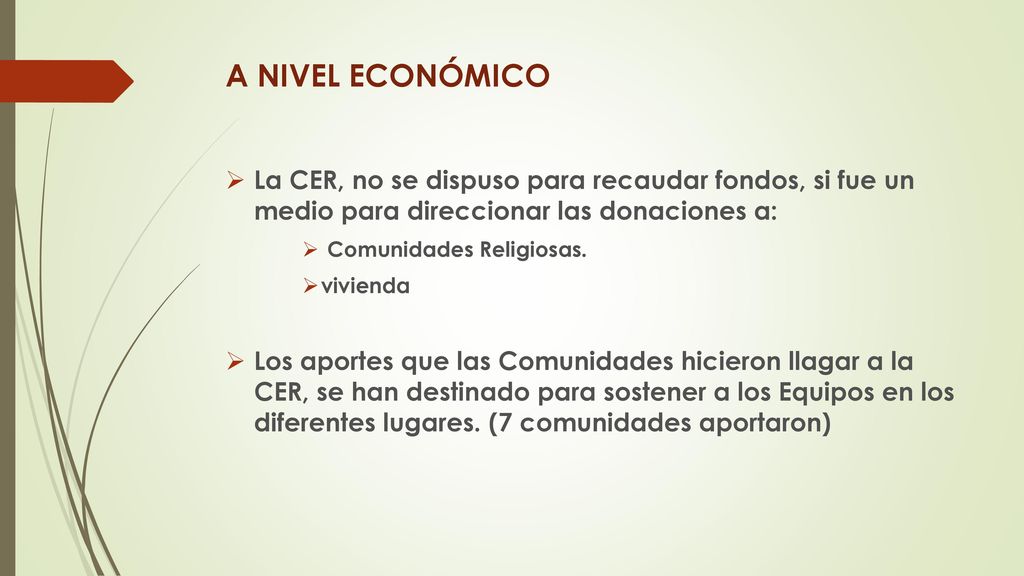 A NIVEL ECONÓMICO La CER, no se dispuso para recaudar fondos, si fue un medio para direccionar las donaciones a: