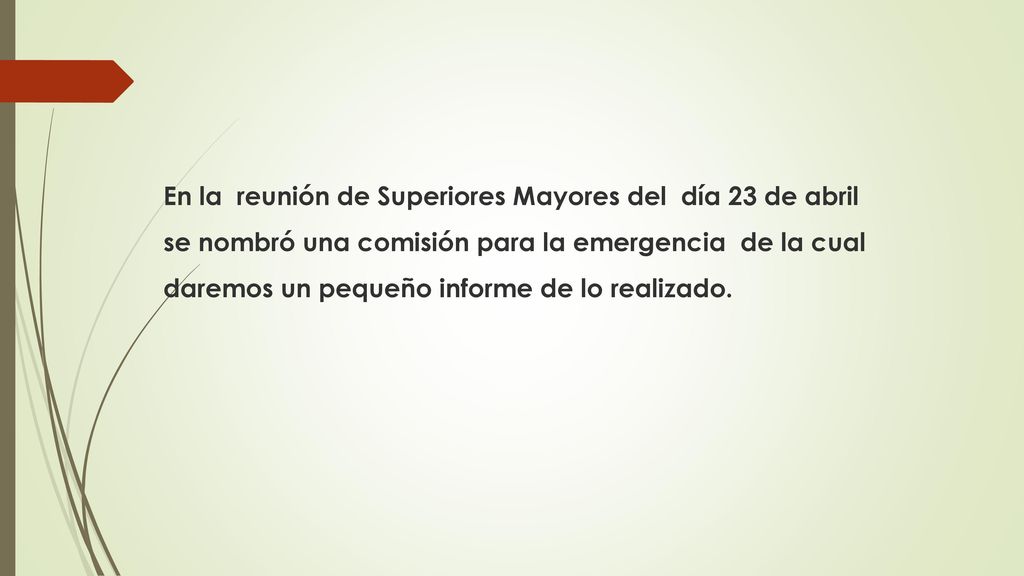En la reunión de Superiores Mayores del día 23 de abril se nombró una comisión para la emergencia de la cual daremos un pequeño informe de lo realizado.