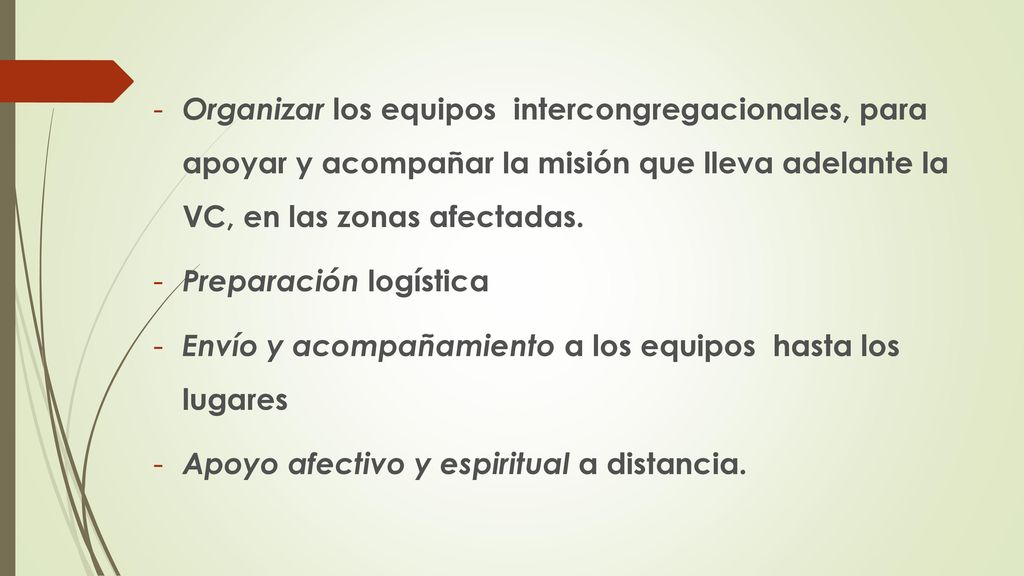 Organizar los equipos intercongregacionales, para apoyar y acompañar la misión que lleva adelante la VC, en las zonas afectadas.