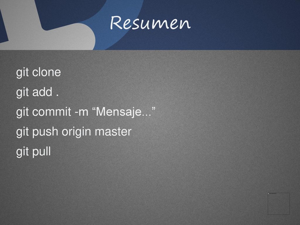 Resumen git clone git add . git commit -m Mensaje...