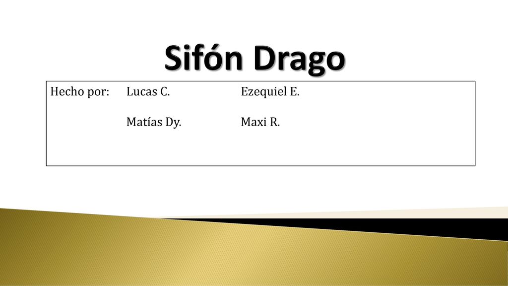Sifón Drago Hecho por: Lucas C. Ezequiel E. Matías Dy. Maxi R.