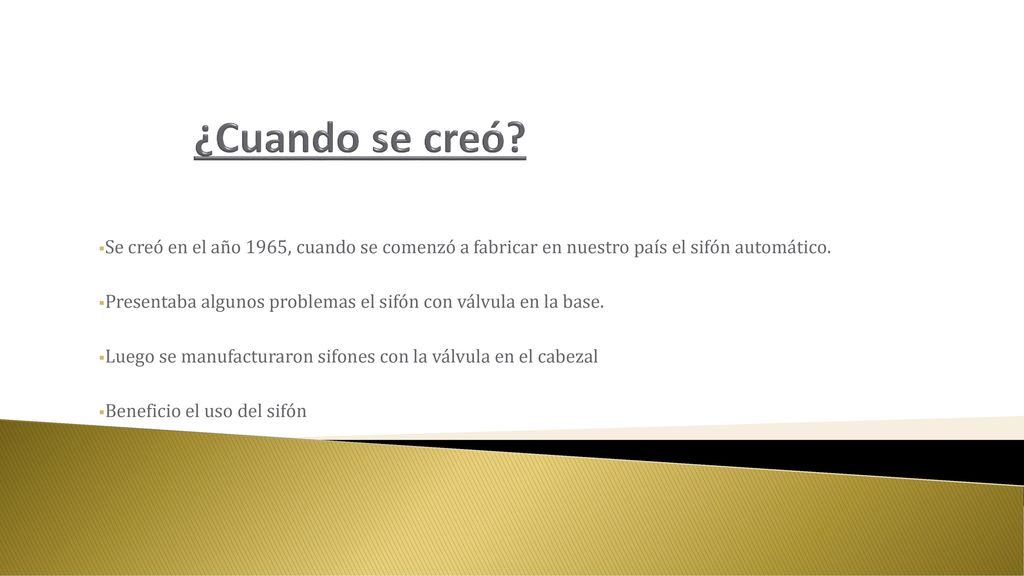 ¿Cuando se creó Se creó en el año 1965, cuando se comenzó a fabricar en nuestro país el sifón automático.
