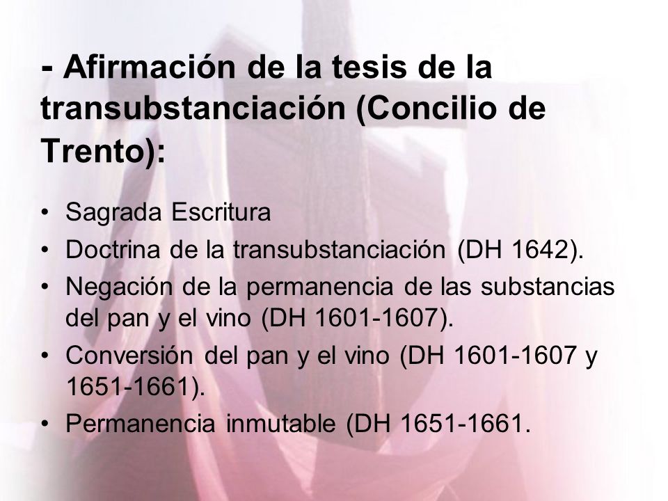 - Afirmación de la tesis de la transubstanciación (Concilio de Trento):