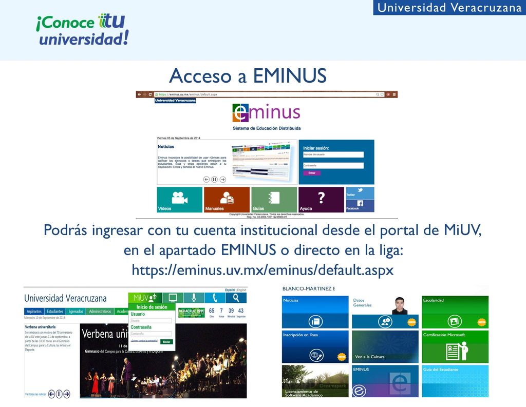 Acceso a EMINUS Podrás ingresar con tu cuenta institucional desde el portal de MiUV, en el apartado EMINUS o directo en la liga: