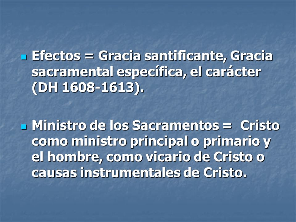 Efectos = Gracia santificante, Gracia sacramental específica, el carácter (DH ).