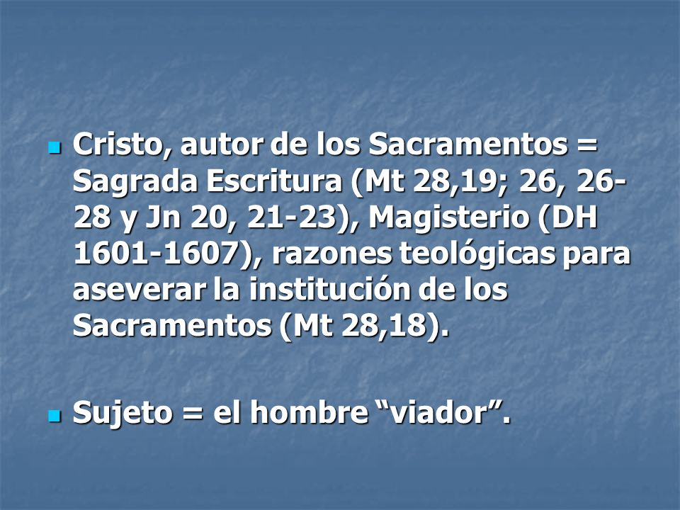 Cristo, autor de los Sacramentos = Sagrada Escritura (Mt 28,19; 26, y Jn 20, 21-23), Magisterio (DH ), razones teológicas para aseverar la institución de los Sacramentos (Mt 28,18).