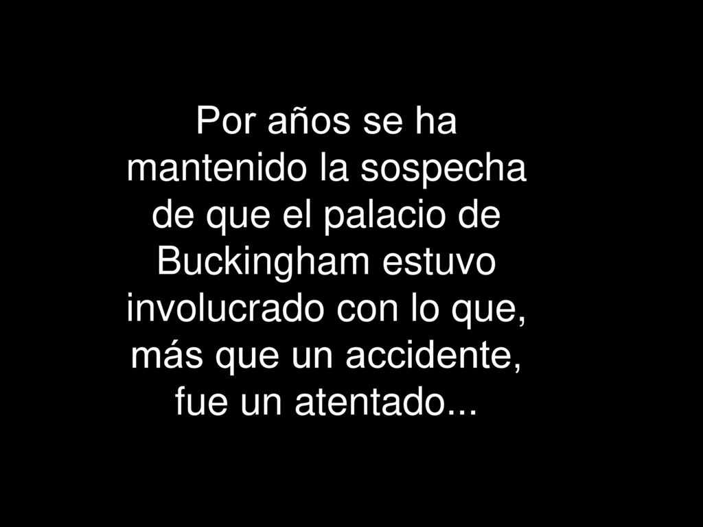 Por años se ha mantenido la sospecha de que el palacio de Buckingham estuvo involucrado con lo que, más que un accidente, fue un atentado...