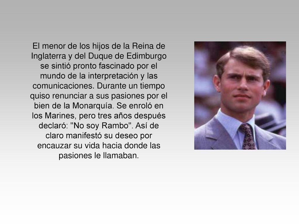 El menor de los hijos de la Reina de Inglaterra y del Duque de Edimburgo se sintió pronto fascinado por el mundo de la interpretación y las comunicaciones.