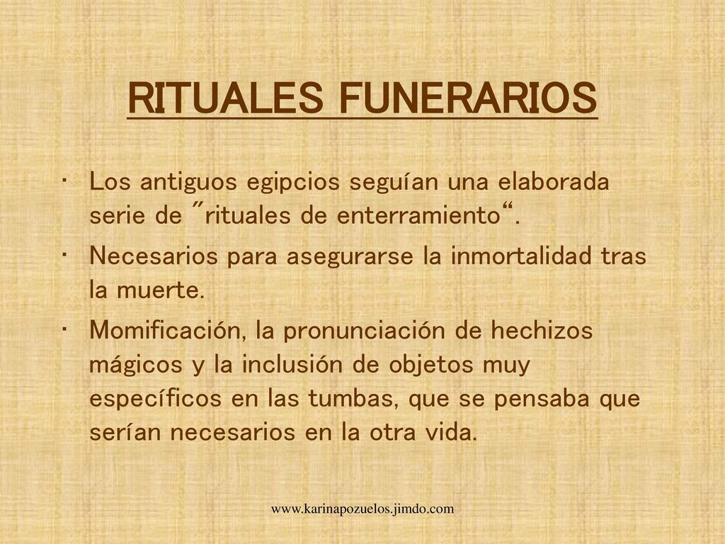 RITUALES FUNERARIOS Los antiguos egipcios seguían una elaborada serie de rituales de enterramiento .