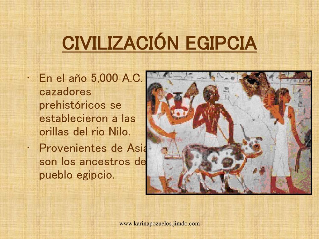 CIVILIZACIÓN EGIPCIA En el año 5,000 A.C. cazadores prehistóricos se establecieron a las orillas del rio Nilo.