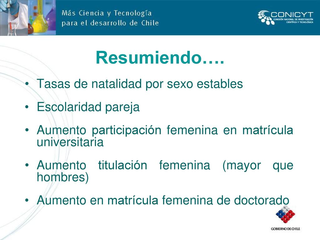 Resumiendo…. Tasas de natalidad por sexo estables Escolaridad pareja