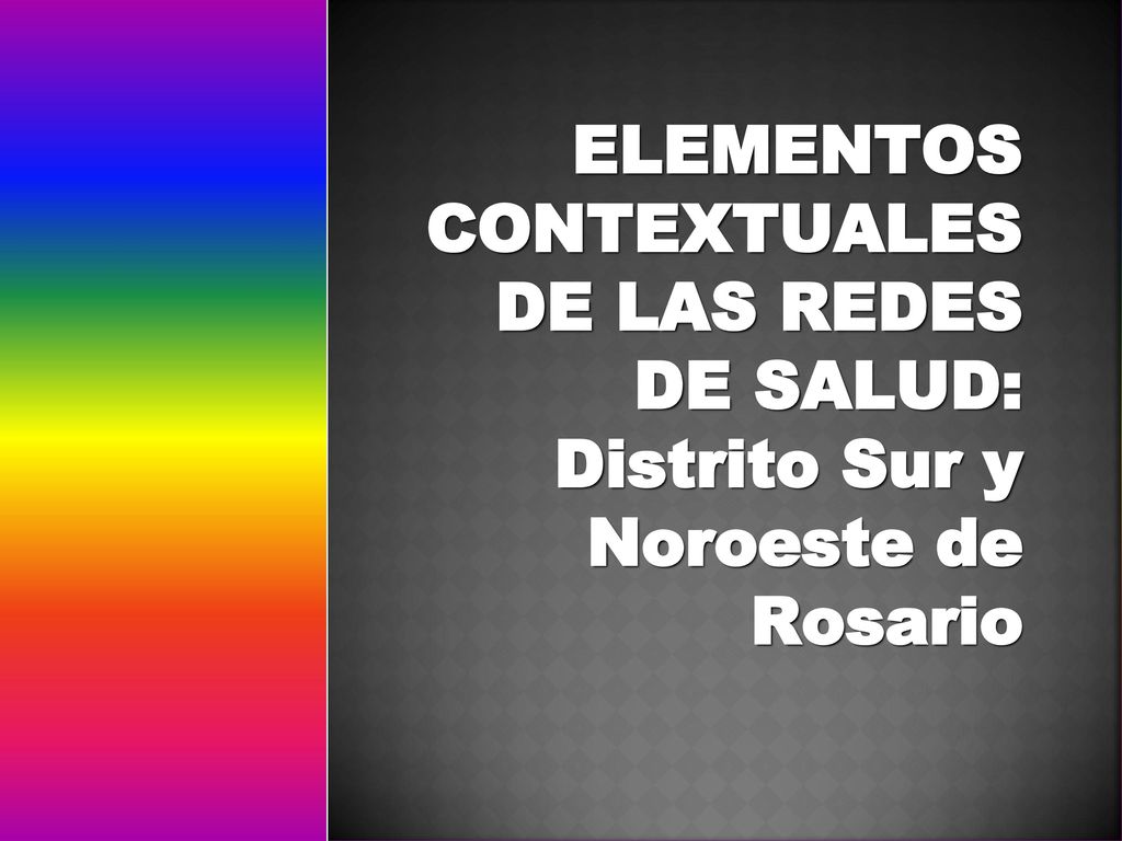 ELEMENTOS CONTEXTUALES DE LAS REDES DE SALUD: Distrito Sur y Noroeste de Rosario