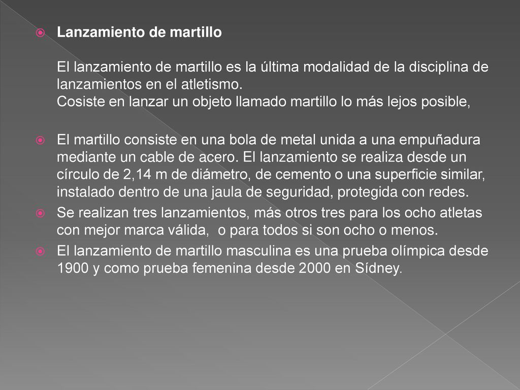 Lanzamiento de martillo El lanzamiento de martillo es la última modalidad de la disciplina de lanzamientos en el atletismo. Cosiste en lanzar un objeto llamado martillo lo más lejos posible,