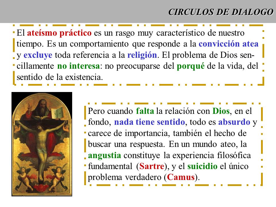CIRCULOS DE DIALOGO El ateísmo práctico es un rasgo muy característico de nuestro. tiempo. Es un comportamiento que responde a la convicción atea.