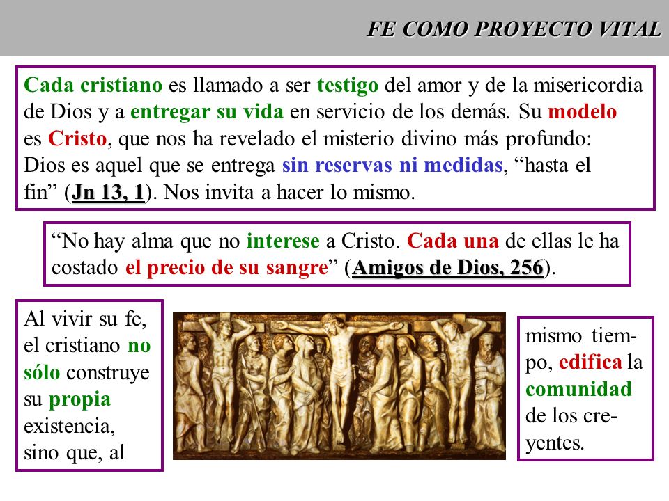 FE COMO PROYECTO VITAL Cada cristiano es llamado a ser testigo del amor y de la misericordia.