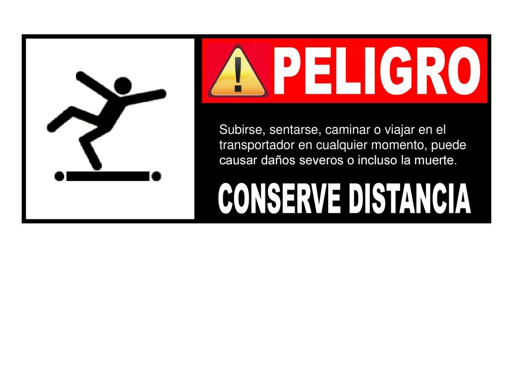PELIGRO CONSERVE DISTANCIA Subirse, sentarse, caminar o viajar en el