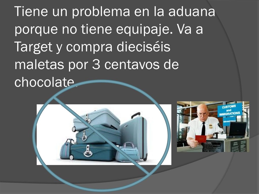 Tiene un problema en la aduana porque no tiene equipaje