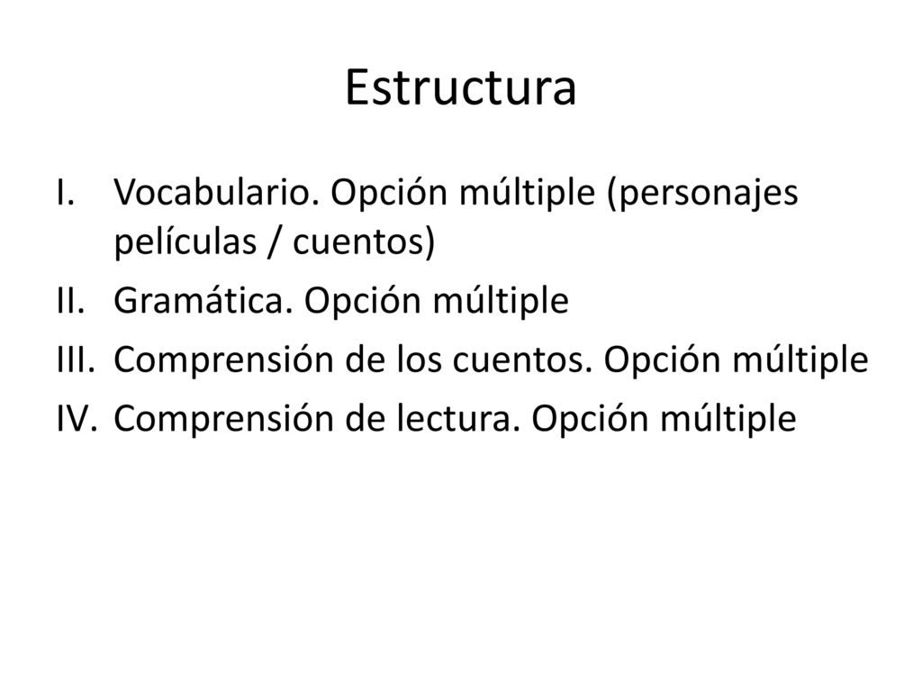 Estructura Vocabulario. Opción múltiple (personajes películas / cuentos) Gramática. Opción múltiple.