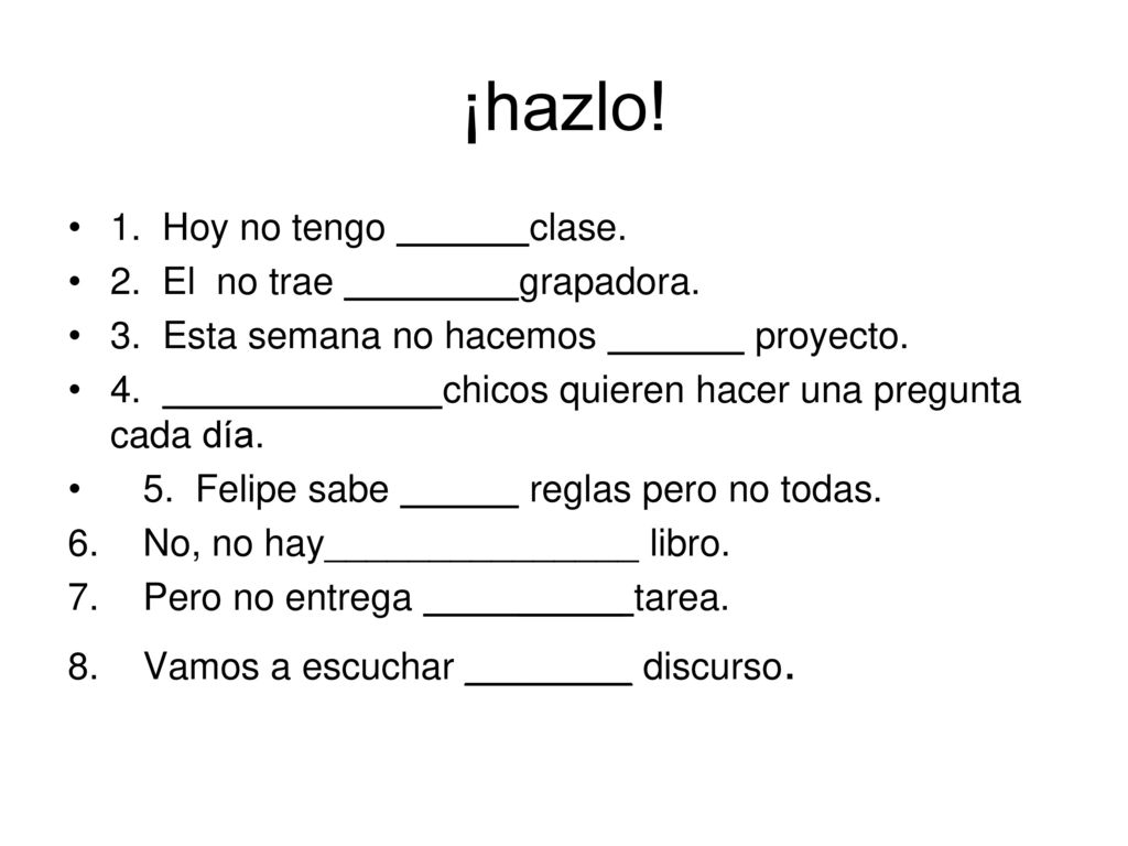 ¡hazlo! 1. Hoy no tengo clase. 2. El no trae grapadora.