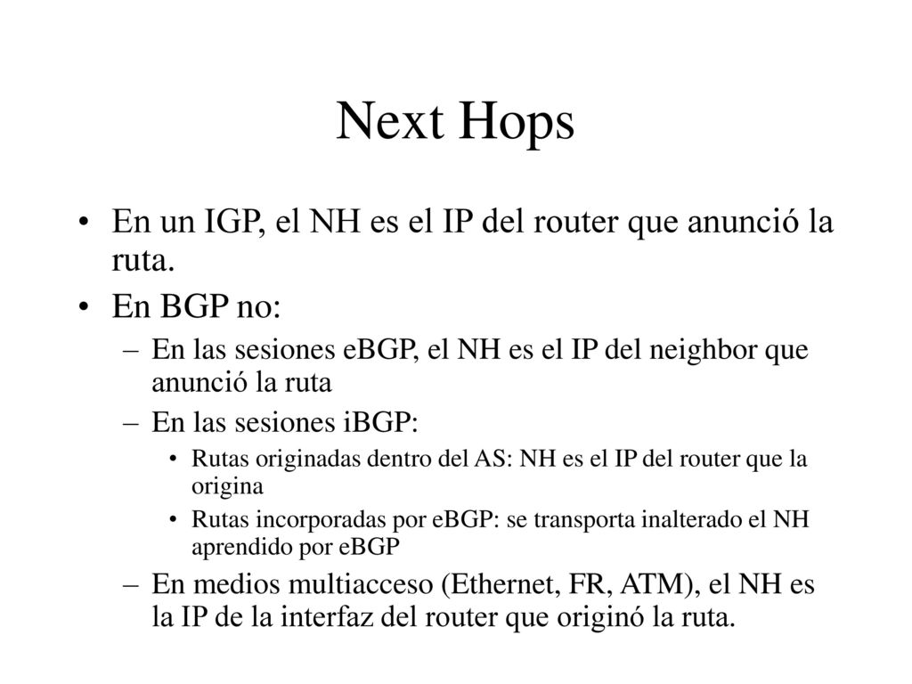 Next Hops En un IGP, el NH es el IP del router que anunció la ruta.