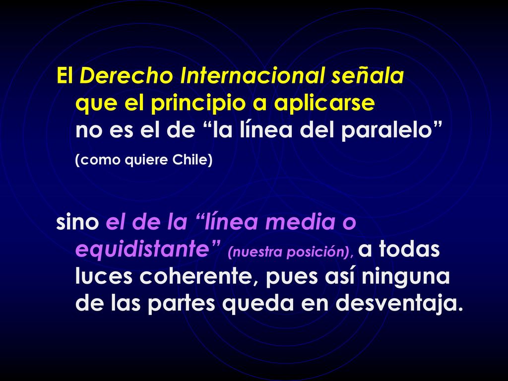 El Derecho Internacional señala que el principio a aplicarse no es el de la línea del paralelo (como quiere Chile)