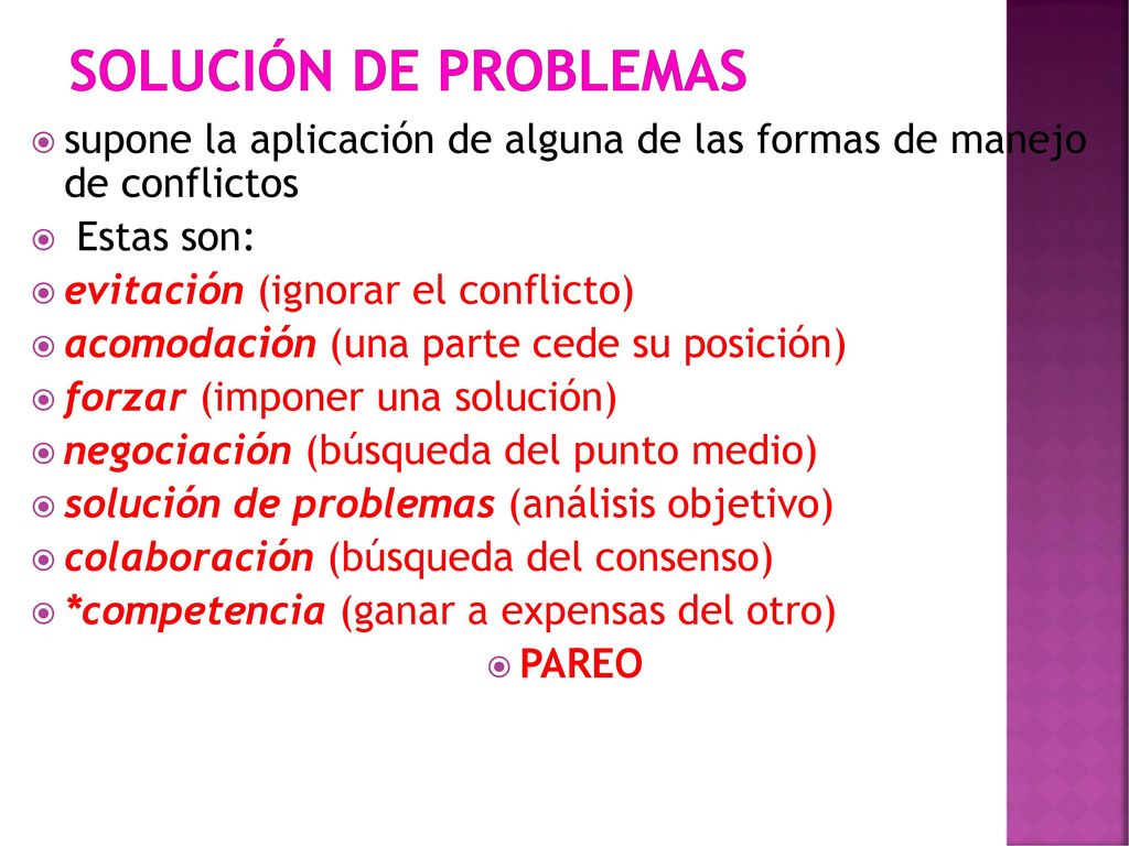 SOLUCIÓN DE PROBLEMAS supone la aplicación de alguna de las formas de manejo de conflictos. Estas son: