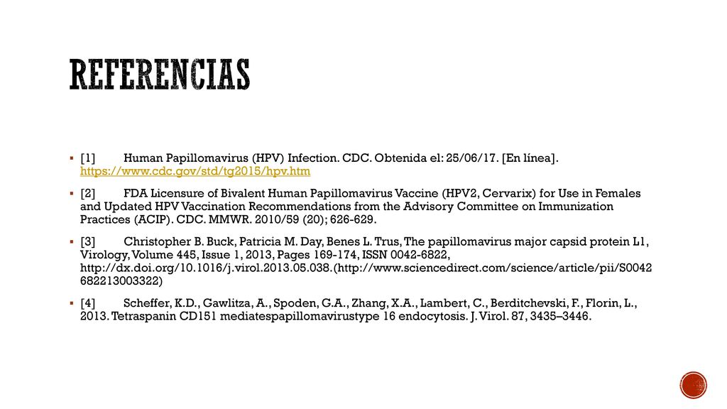 Referencias [1] Human Papillomavirus (HPV) Infection. CDC. Obtenida el: 25/06/17. [En línea].