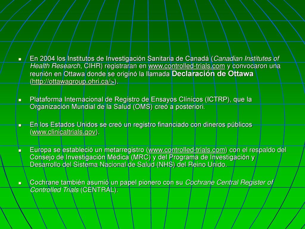 En 2004 los Institutos de Investigación Sanitaria de Canadá (Canadian Institutes of Health Research, CIHR) registraran en   y convocaron una reunión en Ottawa donde se originó la llamada Declaración de Ottawa (