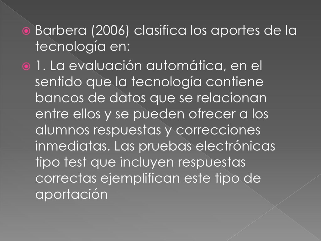 Barbera (2006) clasifica los aportes de la tecnología en: