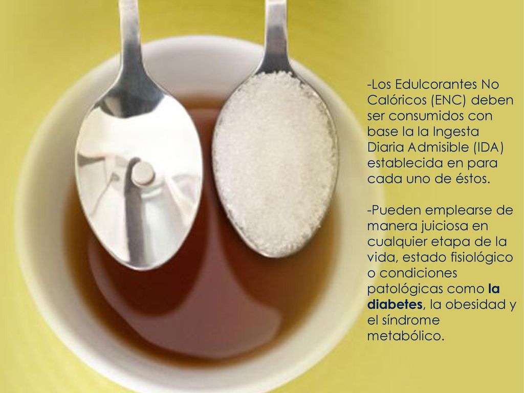 Los Edulcorantes No Calóricos (ENC) deben ser consumidos con base la la Ingesta Diaria Admisible (IDA) establecida en para cada uno de éstos.
