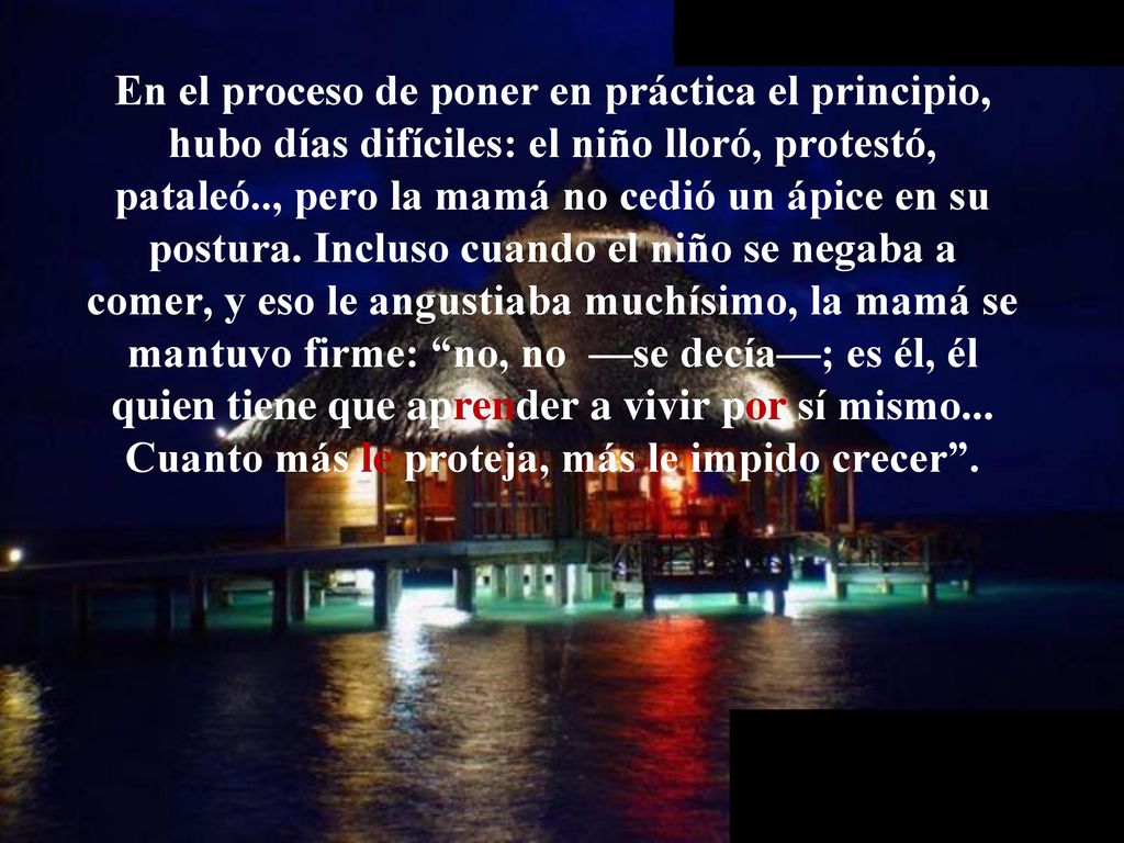 En el proceso de poner en práctica el principio, hubo días difíciles: el niño lloró, protestó, pataleó.., pero la mamá no cedió un ápice en su postura.