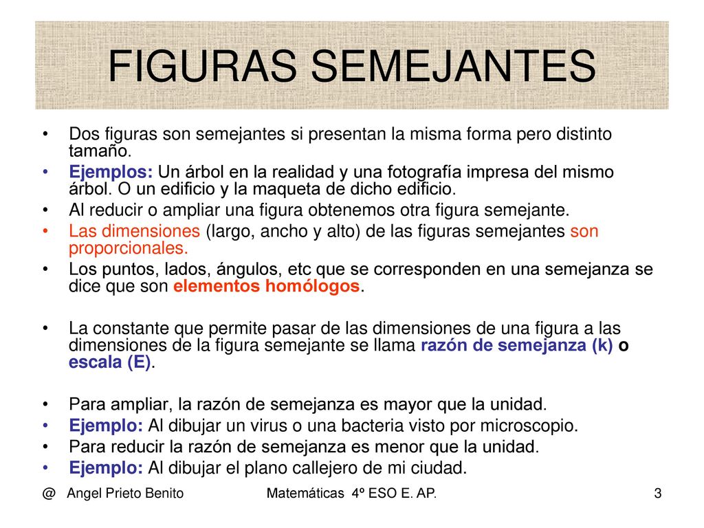FIGURAS SEMEJANTES Dos figuras son semejantes si presentan la misma forma pero distinto tamaño.