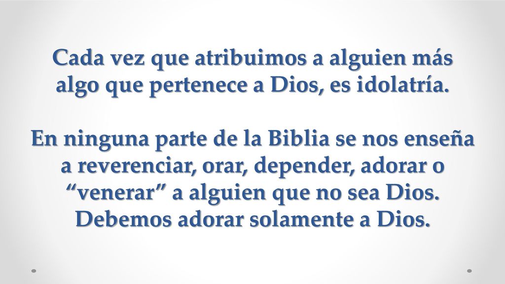 Cada vez que atribuimos a alguien más algo que pertenece a Dios, es idolatría.