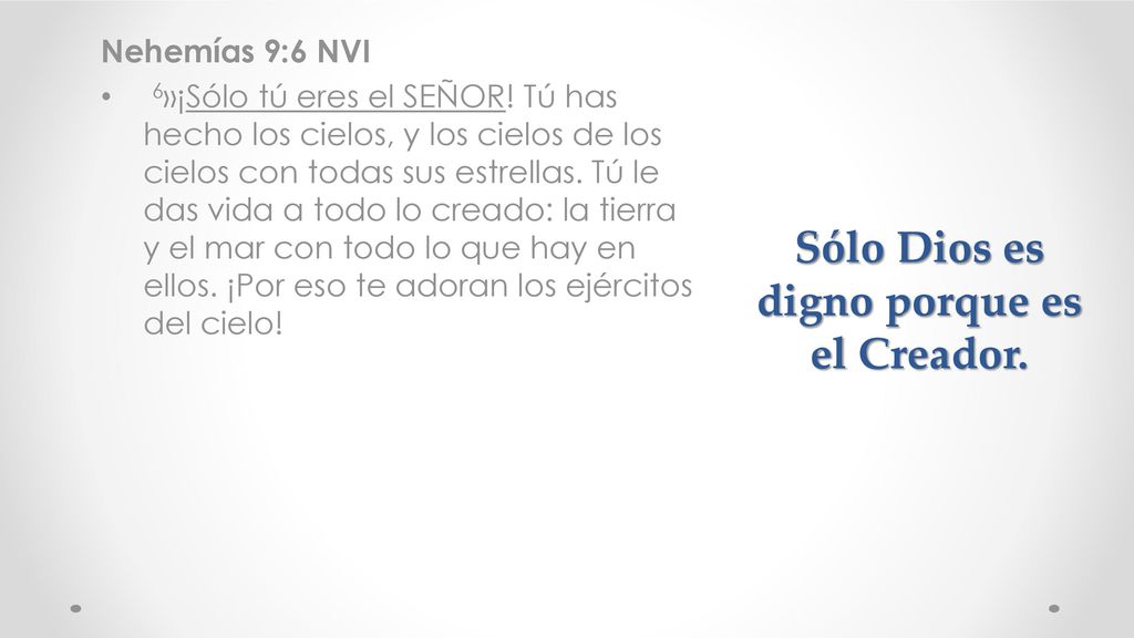 Sólo Dios es digno porque es el Creador.
