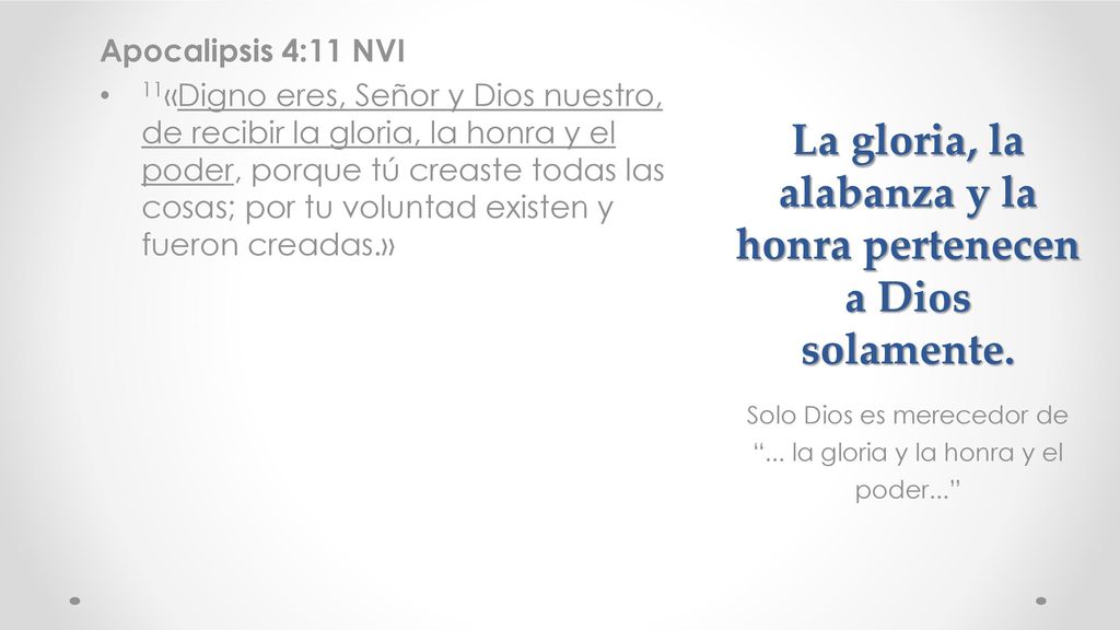 La gloria, la alabanza y la honra pertenecen a Dios solamente.