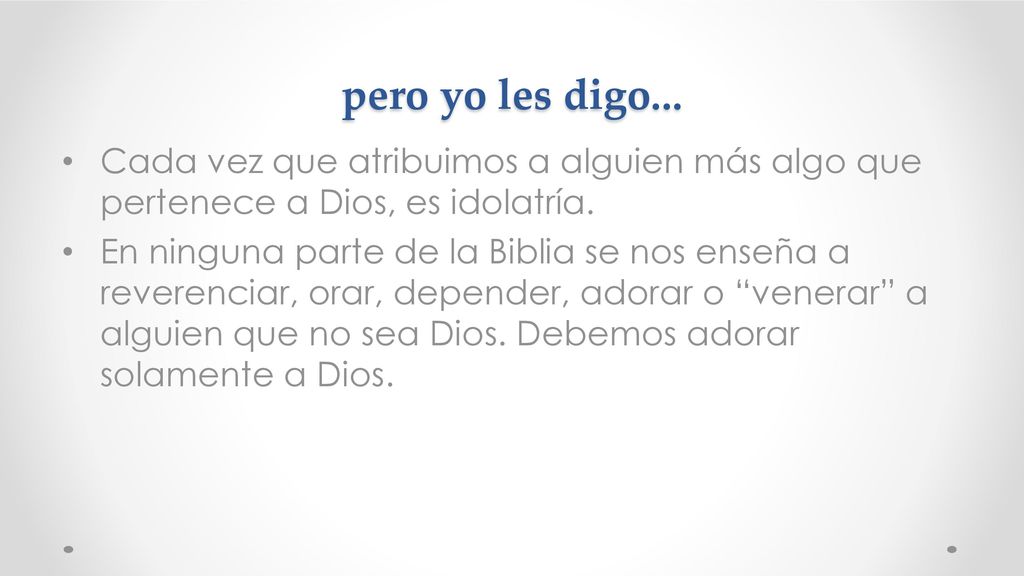 pero yo les digo... Cada vez que atribuimos a alguien más algo que pertenece a Dios, es idolatría.