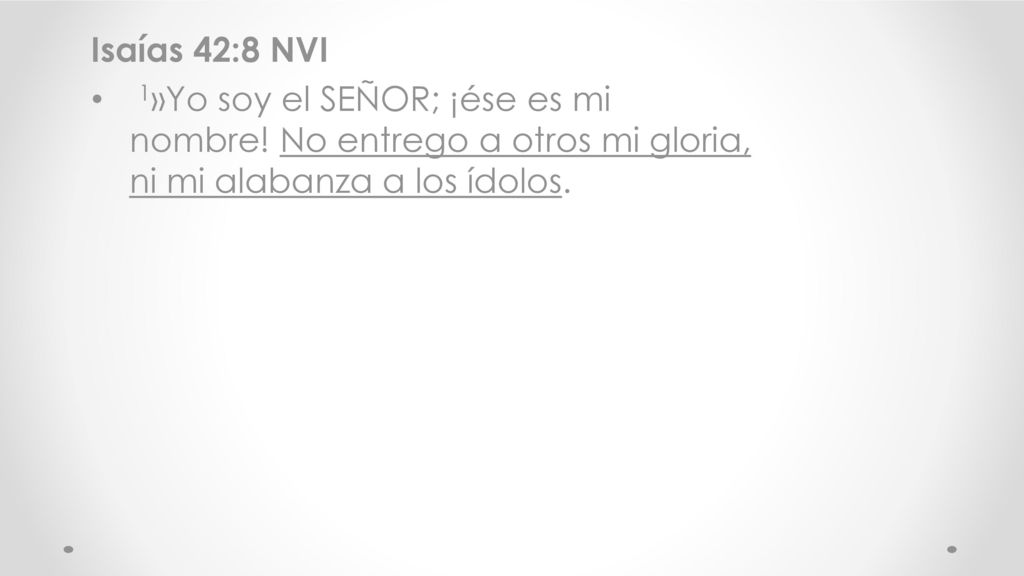 Isaías 42:8 NVI 1»Yo soy el SEÑOR; ¡ése es mi nombre.