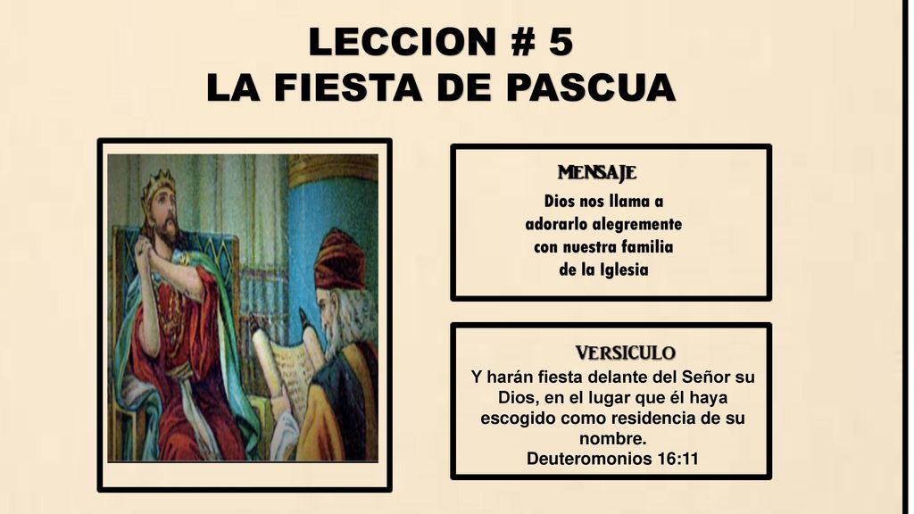 LECCION # 5 LA FIESTA DE PASCUA Dios nos llama a adorarlo alegremente