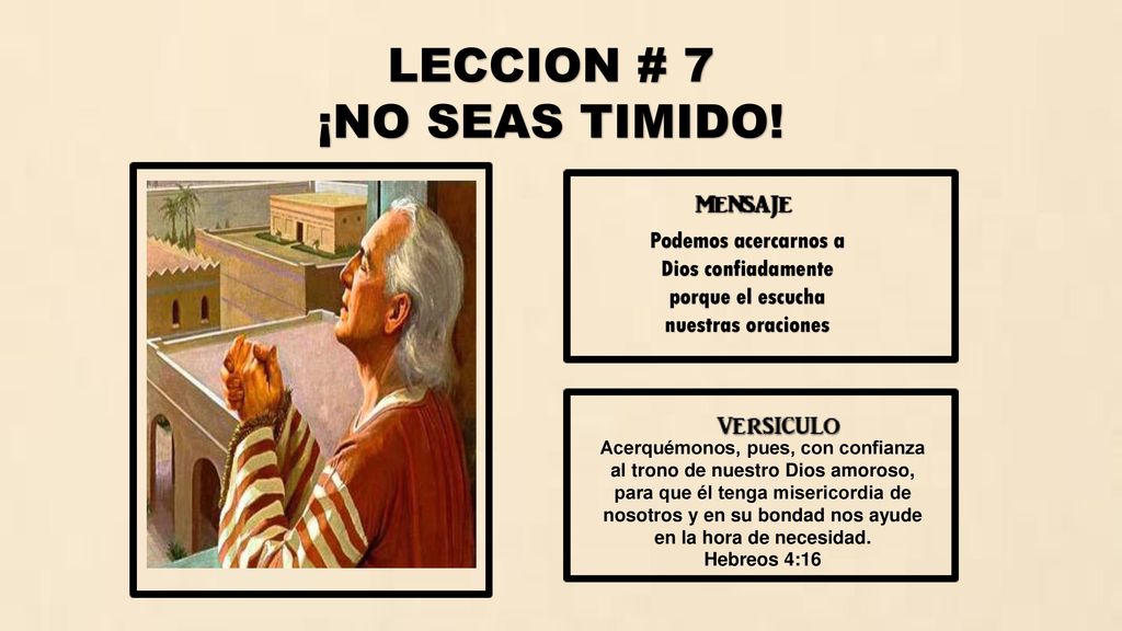 LECCION # 7 ¡NO SEAS TIMIDO! Podemos acercarnos a Dios confiadamente
