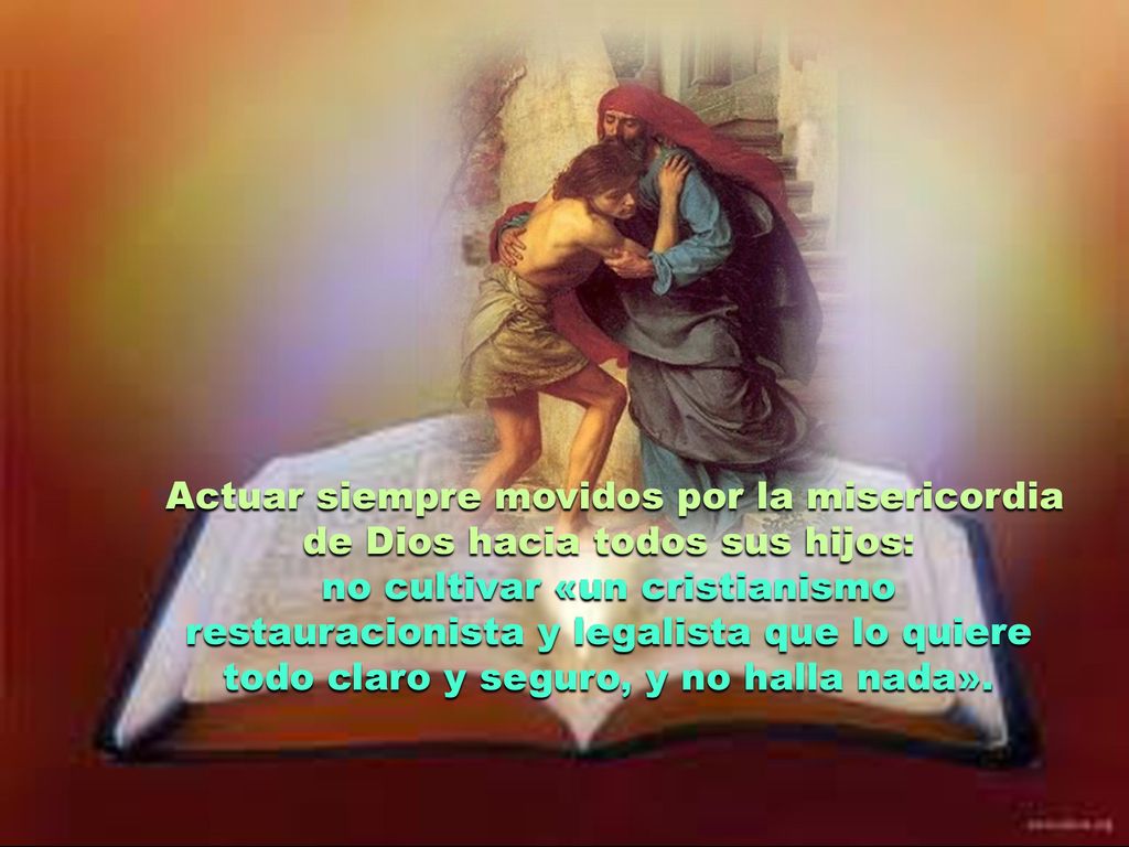 Actuar siempre movidos por la misericordia de Dios hacia todos sus hijos: