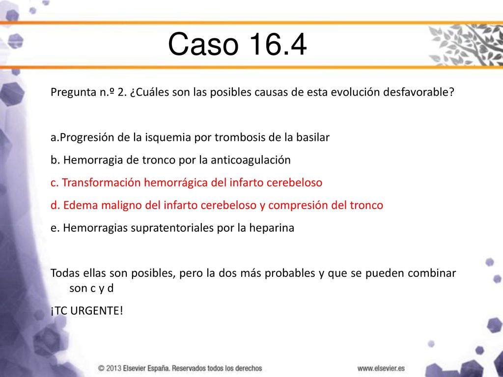 Caso 16.4 Pregunta n.º 2. ¿Cuáles son las posibles causas de esta evolución desfavorable a.Progresión de la isquemia por trombosis de la basilar.