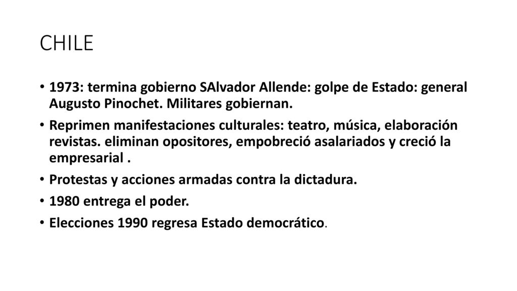 CHILE 1973: termina gobierno SAlvador Allende: golpe de Estado: general Augusto Pinochet. Militares gobiernan.