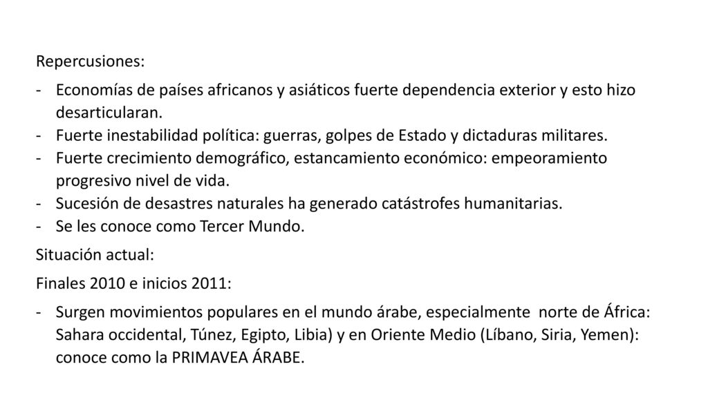 Repercusiones: Economías de países africanos y asiáticos fuerte dependencia exterior y esto hizo desarticularan.