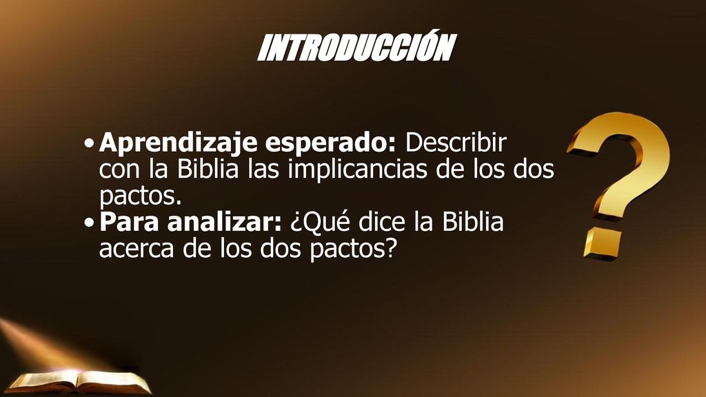 INTRODUCCIÓN Aprendizaje esperado: Describir con la Biblia las implicancias de los dos pactos.